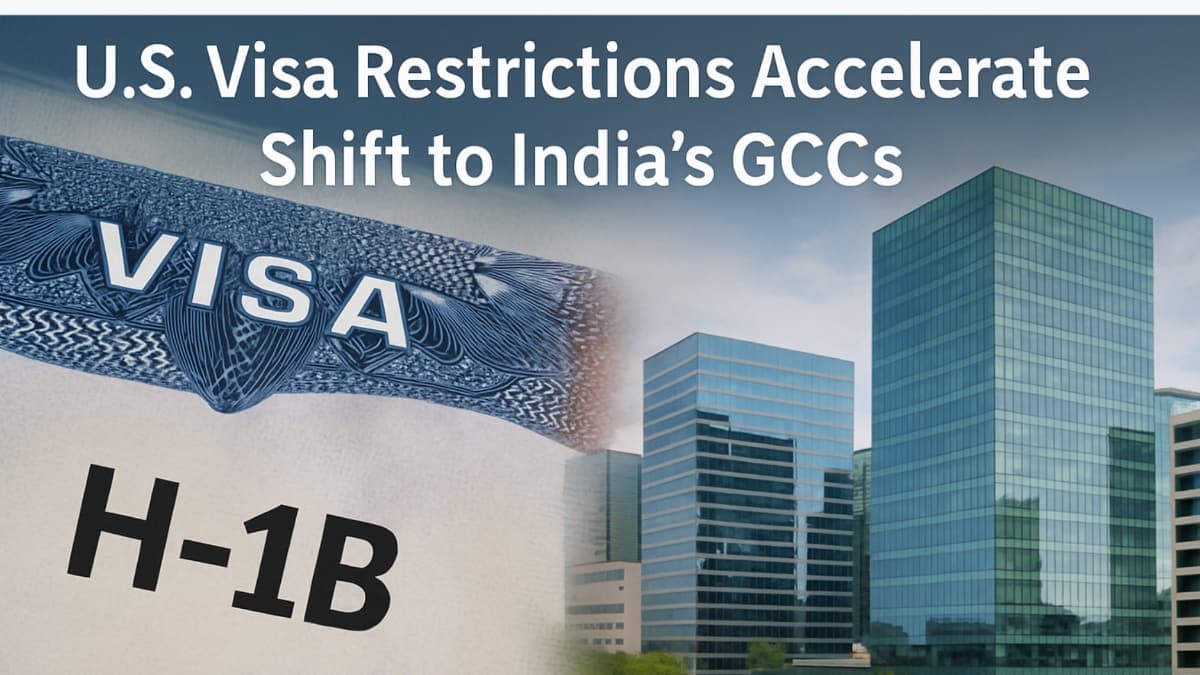 US Visa restrictions accelerate shift to India’s GCCs